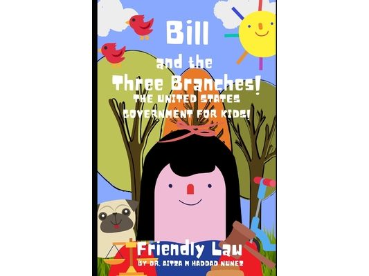 Bill and the Three Branches!: The United States Government for Kids!