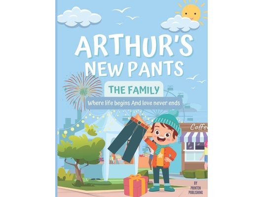 Arthur's New Pants: A fun story to read for kids (the family life of a little boy, children books early readers, emotions & feeling)