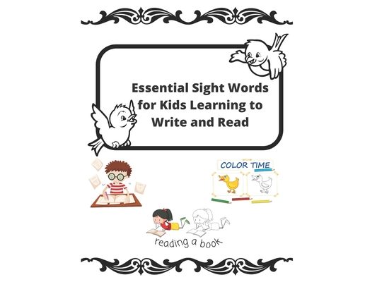 Essential Sight Words for Kids Learning to Write and Read: Learn, Trace & Practice The Most Common High Frequency Words For Kids Learning To Write & R