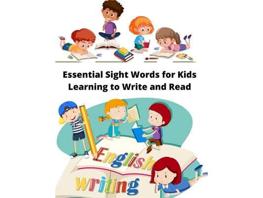 Essential Sight Words for Kids Learning to Write and Read: Learn, Trace & Practice The Most Common High Frequency Words For Kids Ages 5-8.