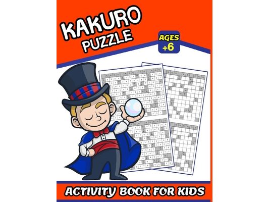 Kakuro Puzzle Activity Book For Kids: For Kids Ages 6_8_10_12_14_16 . Solutions For Kakuro