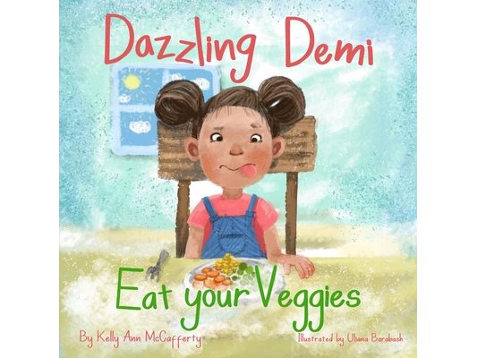 Dazzling Demi Eat your Veggies: The Perfect Story for your Fussy Eater!