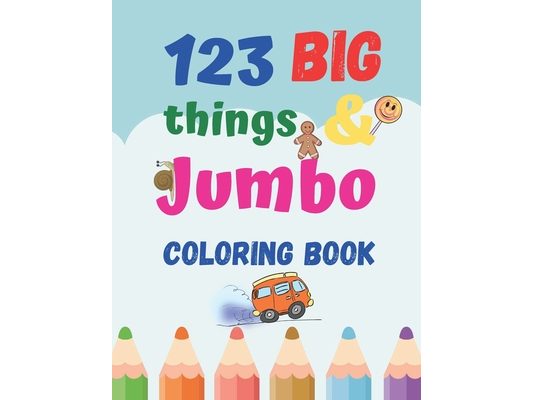123 things BIG & JUMBO Coloring Book: Coloring book for kids ages 2-4, 123 Coloring Pages!!, Easy, LARGE, GIANT Simple Picture Coloring Books for ...