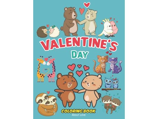 Valentine's Day Coloring Book About Love: A fun Animals Coloring Activity for kids Monster, Cat, Mermaid in love Unicorn, Dinosaur: love children vale