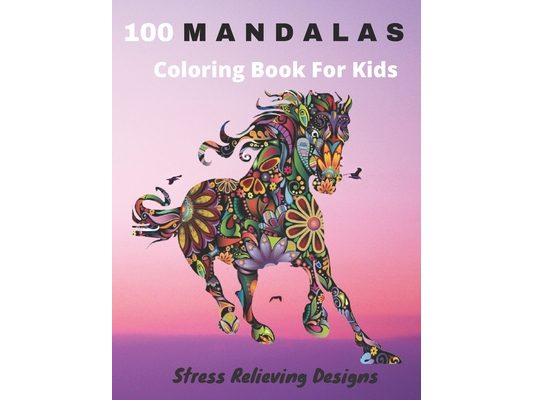 100 Mandalas Coloring Book For Kids Stress Relieving Designs: Coloring Book For Kids- Anti-stress and Relaxing - 100 Magnificent Mandalas - Super Leis