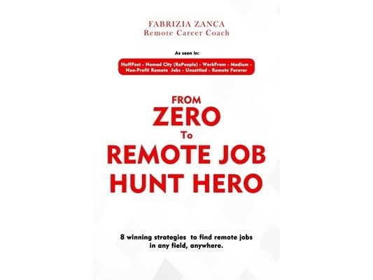 From Zero To Remote Job Hunt Hero!: 8 Winning Strategies To Find Remote Jobs In Any Field, Anywhere