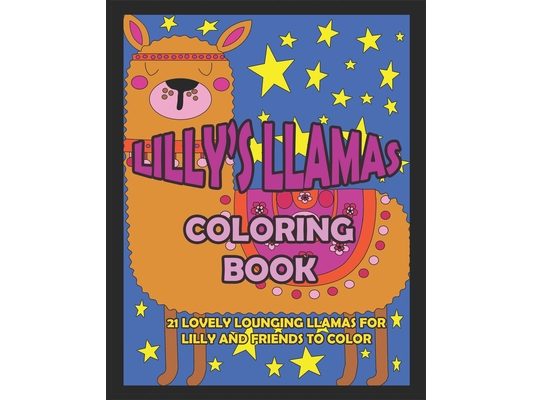 Lilly's Llamas Coloring Book: 21 Lovely Lounging Llamas for Lilly and Friends to Color