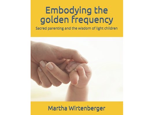 Embodying the golden frequency: Sacred parenting and the wisdom of light children