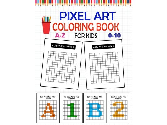 Pixel Art Coloring Book For Kids: Pixel Coloring Book For Kids, Visual Motor Workbook, Coloring Squares To Make Letters And Numbers