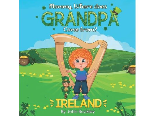Mommy, Where does Grandpa come from?: Ireland