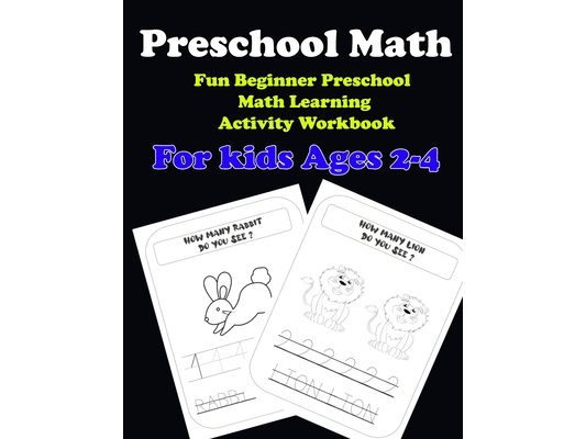 Preschool Math: Fun Beginner Preschool Math Learning Activity Workbook: For kids Ages 2-4: Preschool Math: Fun Beginner Preschool Math