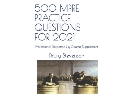 500 Mpre Practice Questions for 2021: Professional Responsibility Course Supplement