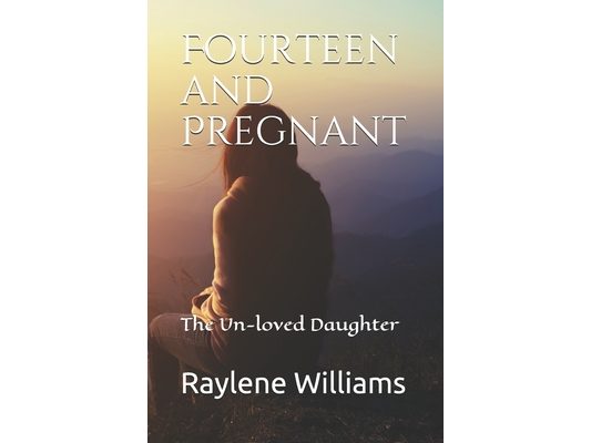 Fourteen and Pregnant: The Un-loved Daughter
