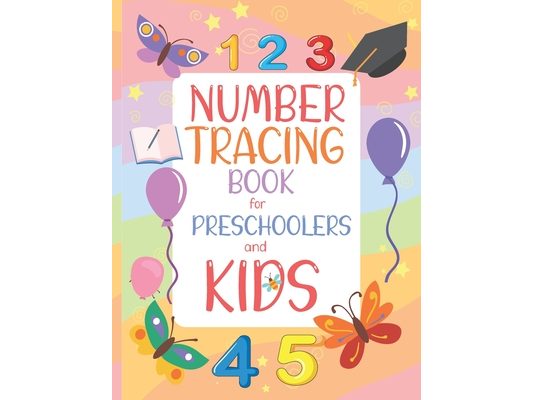 Number Tracing Book for Preschoolers and Kids: Preschoolers Worksheets Number Tracing Book for Preschoolers and Handwriting Practice Number Counting a