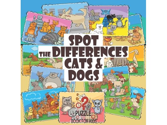 Spot the Differences - Cats and Dogs: Search and Find Picture Book for Children Ages 4 and Up