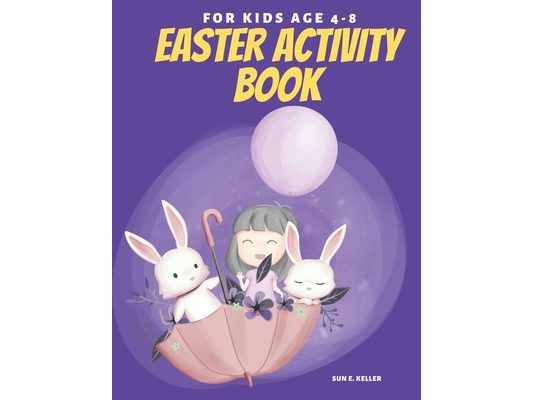 Easter Activity Book For Kids Age 4-8: A Fun Easter Coloring Book For Kids Ages 4-8 Including Mazes, Word Search, Puzzles, And Problem-Solving