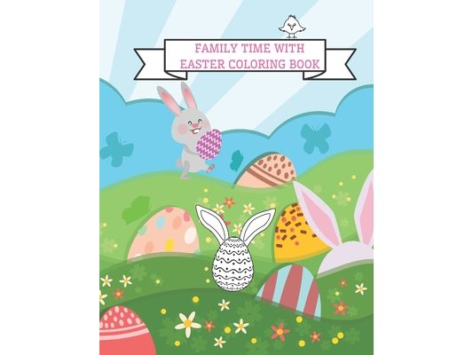 Family Time With Easter Coloring Book: Easter Coloring Books For Kids Ages 2-4 ( Coloring Book For Toddlers 2-4 years )