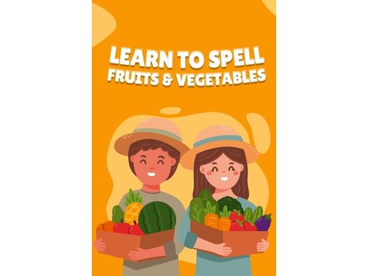 Learn to Spell Fruits & Vegetables