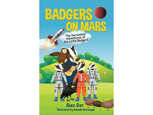 Badgers on Mars: The Incredible Adventures of Six Little Badgers: (Inspirational Children's Adventure Story)
