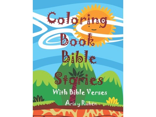 Coloring Book Bible Stories: A Scripture Coloring Book for Adults & Teens (Bible Verse Coloring) For Kids Ages 4 5 6 7 8 9 10 11 12 13 14 (Kids col