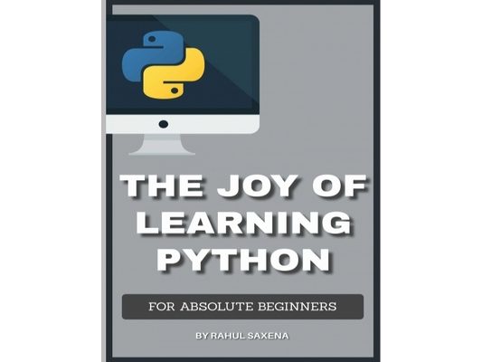The Joy Of Learning Python: A Complete Guide To Learn Python In 7 Days