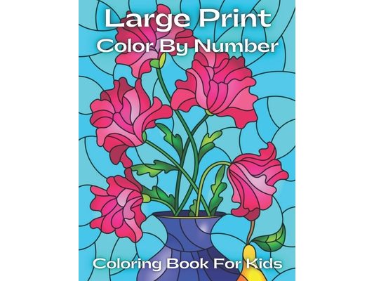 Large Print Color By Number Coloring Book For Kids: Color By Number Coloring Book For Kids Ages 3-5 ( 50 Unique Color By Number Design for drawing and