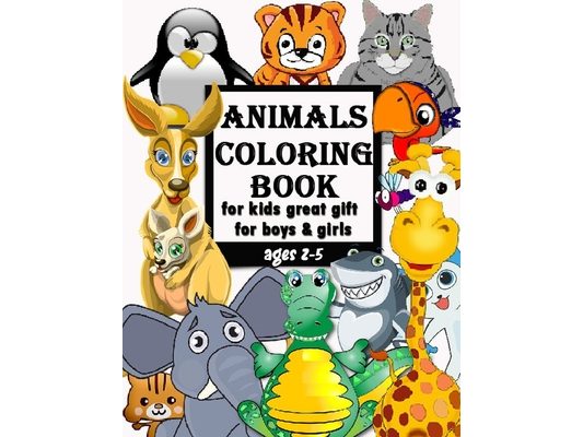 Animals coloring book for kids great gift for boys & girls, ages 2-5: Fun Coloring Books for Toddlers & Kids Ages 2, 3, 4 & 5 - Activity Book Teaches