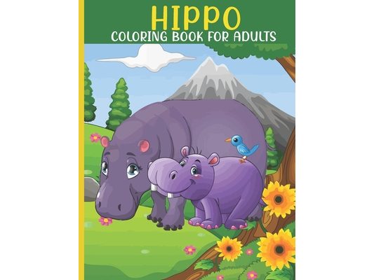 Hippo Coloring Book For Adults: This Book For An Adult With Cute Hippo collection, Stress Remissive And Relaxation.
