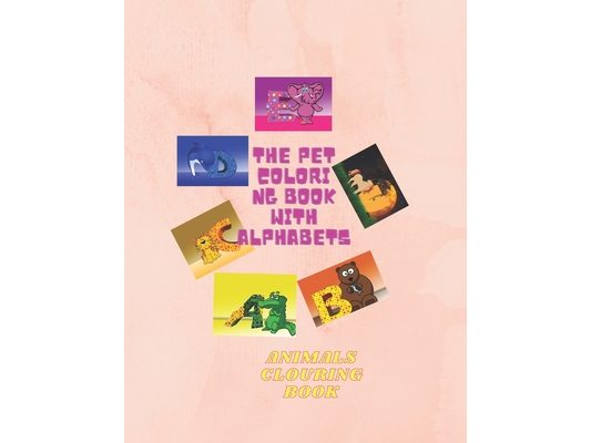 The Pet Coloring Book With Alphabets: To learn children's alphabet easily from preschool to kindergarten, ages two to three.