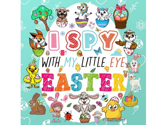 I Spy With My Little Eye Easter: A Fun Guessing Game Book for Kids Ages 2-5, Interactive Activity Book for Toddlers & Preschoolers