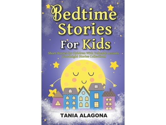 Bedtime Stories for Kids: Short Stories for Children With Valuable Lessons (Goodnight Stories Collection)