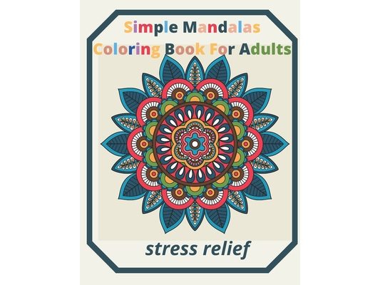 simple mandalas coloring book for adults Stress Relief: An Adult patterns, flower Coloring Book with Fun, Simple, and Relaxing Coloring Pages (Easy Co