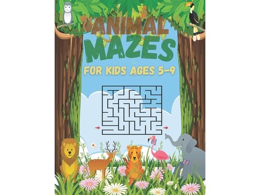 Animal Mazes For Kids Ages 5-9: 60 Fun And Challenging Mazes With Problem Solving For Kids Ages 4-6 6-8