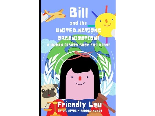 Bill and the United Nations Organization!: A Human Rights Book for Kids!