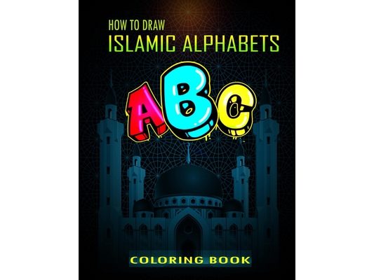 How To Draw Islamic Alphabets A B C Coloring Book: A Funny eid books for kids, Basic Lettering Lessons and ... Alphabets Islamic Coloring Book For Kid