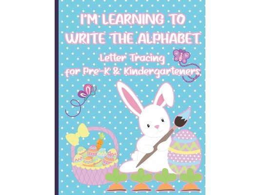 I'm Learning to Write the Alphabet: Letter Tracing for Pre-K and Kindergarteners for Easter