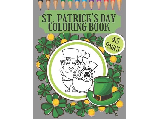 St. Patrick's Day Coloring Book: perfekte gift for preschoolers, kindergarten, toodlers and kids who want to learn more about Irish tradition