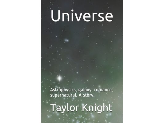 Universe: Astrophysics, galaxy, romance, supernatural. A story.