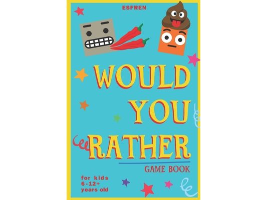Would You Rather Game Book - For Kids 6-12 Years Old - 202 Questions: Challenging Hilarious Dilemmas and Lots of Fun