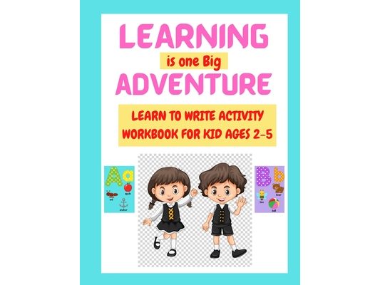 Learning Is One Big Adventure: Learn to Write Activity Book for Kid Ages 2-5