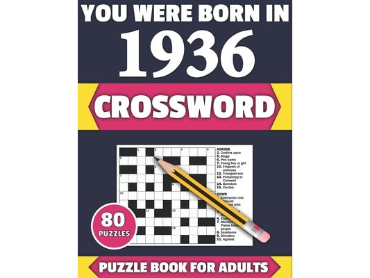 You Were Born In 1936: Crossword: Enjoy Your Holiday And Travel Time With Large Print 80 Crossword Puzzles And Solutions Who Were Born In 193