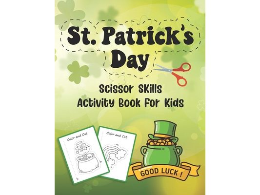 St. Patrick's Day Scissor Skills Activity Book For Kids: Coloring And Cutting Practice Workbook For Preschoolers And Toddlers Ages 3-5