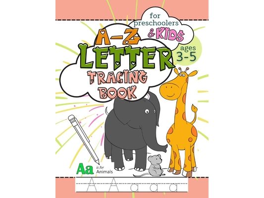 A-Z Letter Tracing Book for Preschoolers and Kids Ages 3-5: Workbook Full of Coloring and Practice Writing Pages for Fun and Learning Hand Skills