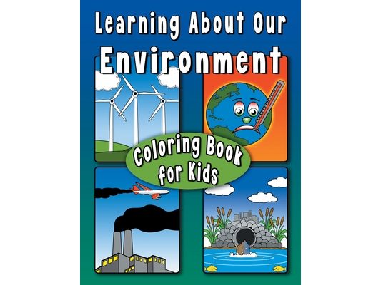 Learning About Our Environment Coloring Book for Kids: Educational coloring book helps teach environmental concepts to children Ages 7+