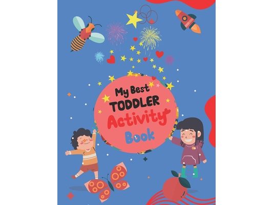 My Best Toddler Activity Book: Different Fun Activities for Toddlers