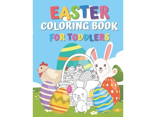 Easter Coloring Book for Toddlers: Easter Egg Coloring Book For Toddlers, Easter Coloring Book For Kids Ages 4-8, Happy Easter Coloring Book for Boys