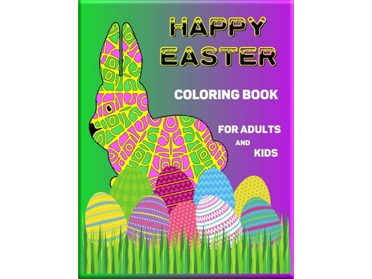 Happy Easter Coloring Book for Adults and Kids: Easy, Relaxing and Stress Relieving Colouring Book, 60 Unique Design to Color - Easter Eggs, Easter Ba