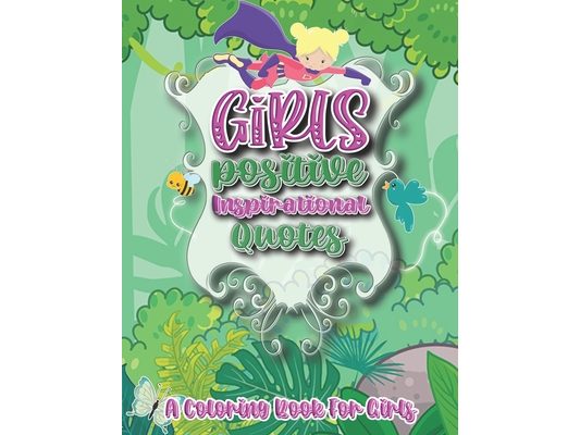 Girls Positive Inspirational Quotes - A Coloring Book for Girls: A Coloring Book for Girls