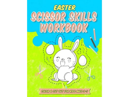 Easter Scissor Skills Workbook: 20 Easter Bunny Motifs to Color and Cut for Toddlers and Kids Ages 3-5