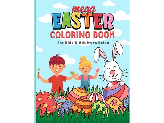 Mega Easter Coloring Book: For Kids & Adults to Relax with Easy and Fun with 60 Unique Designs to Color